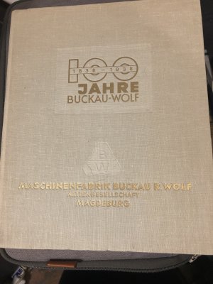 Die Geschichte unseres Hauses von 1838 bis 1938 Maschinenfabrik Buckau R. Wolf Aktiengesellschaft Magdeburg