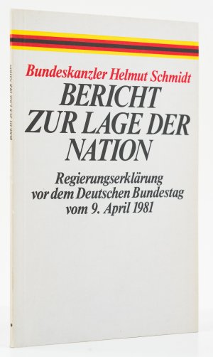 Bericht zur Lage der Nation. Regierungserklärung vor dem Deutschen Bundestag vom 9. April 1981. -