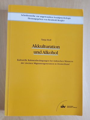 Akkulturation und Alkohol - Kulturelle Rahmenbedingungen bei türkischen Männern der zweiten Migrantengeneration in Deutschland