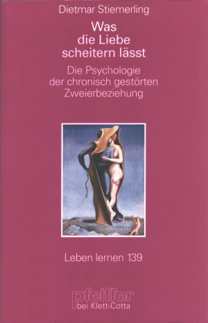 Was die Liebe scheitern lässt : die Psychologie der chronisch gestörten Zweierbeziehung