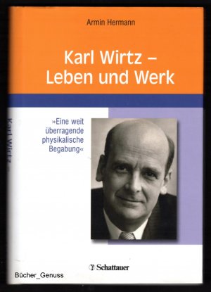 Karl Wirtz - Leben und Werk Eine weit überragende physikalische Begabung