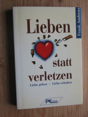 gebrauchtes Buch – Frank Andrews – Lieben statt verletzen: Liebe geben - Liebe erhalten