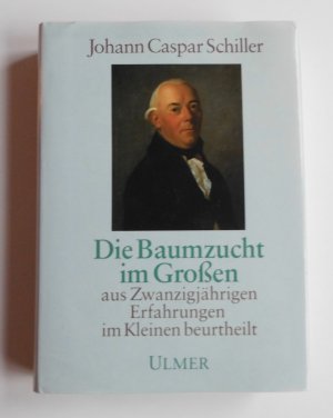 gebrauchtes Buch – Schiller, Johann Caspar – Die Baumzucht im Grossen - Aus zwanzigjährigen Erfahrungen im Kleinen beurtheilt  (L6)