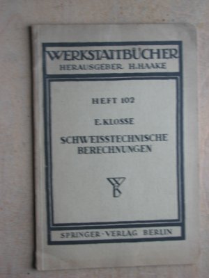 antiquarisches Buch – ERNST KLOSSE – Schweißtechnische Berechnungen. - Werkstattbücher Heft 102