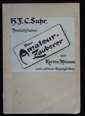 Der Amateurzauberer. Eine Sammlung auserlesener, überraschender Zauberkunststücke mit Münzen, Karten und anderen Gegenständen zur Darstellung in privaten […]