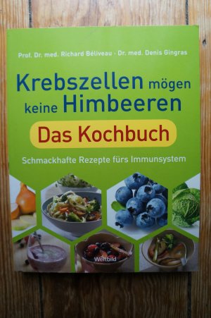 Krebszellen mögen keine Himbeeren. Das Kochbuch. Schmackhafte Rezepte fürs Immunsystem