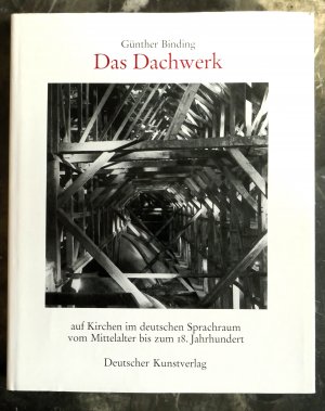 Das Dachwerk: Auf Kirchen im deutschen Sprachraum vom Mittelalter bis zum 18. Jahrhundert