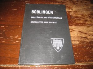 Zerstörung der Kreisstadt Böblingen im Zweiten Weltkrieg und ihr Wiederaufbau Ehrenbuch 1939 - 1945