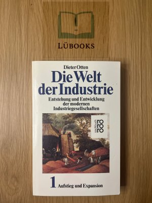 Die Welt der Industrie Bd. 1 - Entstehung und Entwicklung der modernen Industriegesellschaften