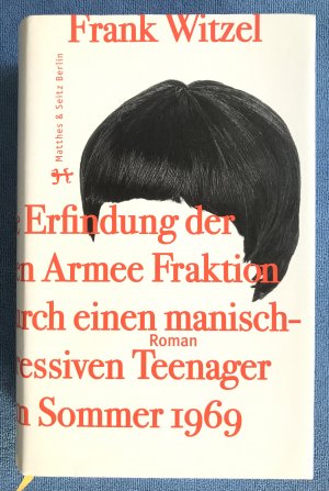 Die Erfindung der Roten Armee Fraktion durch einen manisch-depressiven Teenager im Sommer 1969