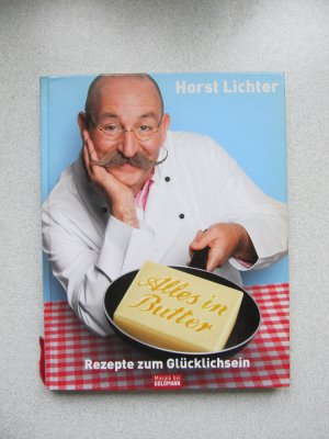 gebrauchtes Buch – Horst Lichter – Alles in Butter - Rezepte zum Glücklichsein (N) signiert