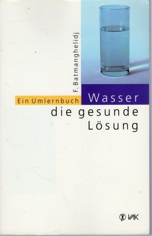 gebrauchtes Buch – Faridun Batmanghelidj – Wasser, die gesunde Lösung. Ein Umlernbuch.