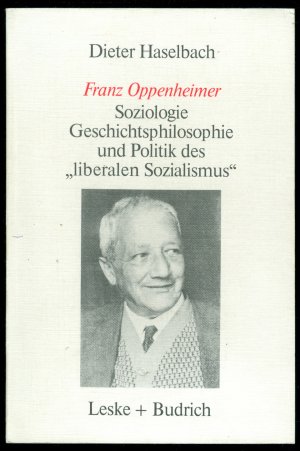 Franz Oppenheimer - Soziologie, Geschichtsphilosophie und Politik des „Liberalen Sozialismus“