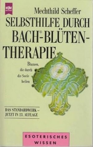 gebrauchtes Buch – Mechthild Scheffer – Selbsthilfe durch Bach-Blütentherapie