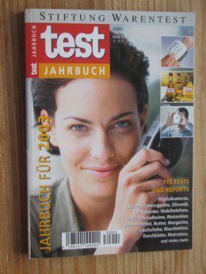 Test Jahrbuch 2003: 113 Tests und Reports: Digitalkameras, Blutdruckmessgeräte, Olivenöl, CD-Rekorder, Mobiltelefone, Kinderfahrradhelme, Weizenbier, Schmerzmittel, Butter, Margarine, Laufschuhe, Waschmittel, Duschbäder, Matratzen u.v.m.