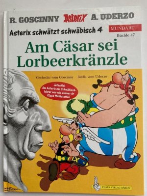 Asterix schwätzt schwäbisch 4: Am Cäsar sei Lorbeerkränzle (Büchle 47)