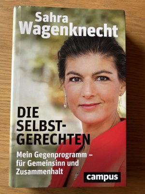 gebrauchtes Buch – Sahra Wagenknecht – Die Selbstgerechten - Mein Gegenprogramm - für Gemeinsinn und Zusammenhalt