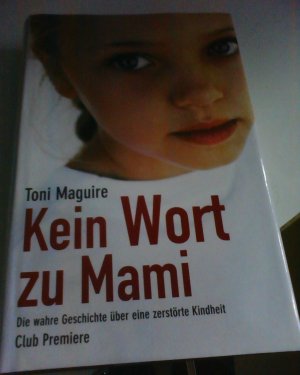 gebrauchtes Buch – Toni Maguire – Kein Wort zu Mami Die wahre Geschichte einer zerstörten Kindheit