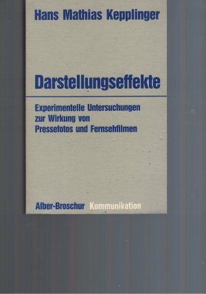 Darstellungseffekte Experimentelle Untersuchungen zur Wirkung von Pressefotos und Fernsehfilmen