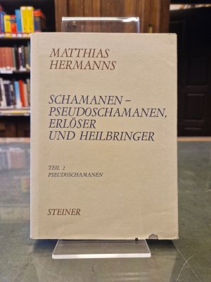 Schamanen - Pseudoschamanen, Erlöser und Heilbringer : eine vergleichende Studie religiöser Urphänomene Teil 2