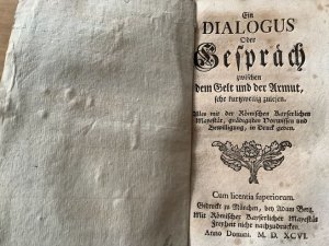 Ein Dialogus oder Gespräch zwischen dem Gelt und der Armut, sehr kurzweilig zulesen. Alles mit der Römischen Kayserlichen Mayestät, gnädigisten Vorwissen […]