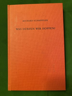 gebrauchtes Buch – Richard Schaeffler – Was dürfen wir hoffen? Die katholische Theologie der Hoffnung zwischen Blochs utopischem Denken und der reformatorischen Rechtsfertigungslehre