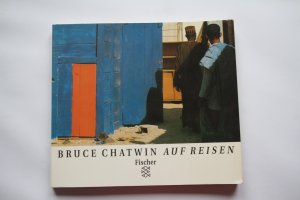 gebrauchtes Buch – Bruce Chatwin – Auf Reisen. Photographien und Notizen