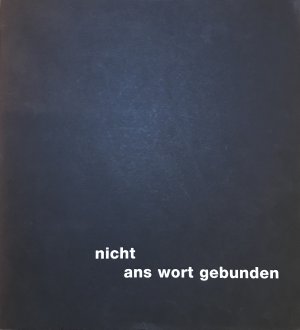 Nicht ans Wort gebunden - Limitierte Kommunikation zwischen Vision und Provokation. Deutsches Buch- und Schriftmuseum, Ausstellung Leipzig, 6. Juli - 21. Oktober 2000