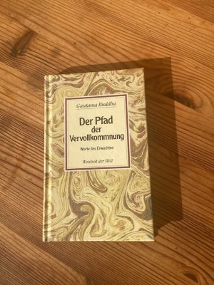 Der Pfad der Vervollkommnung. Worte des Erwachten (Weisheit der Welt, Bd. 13)