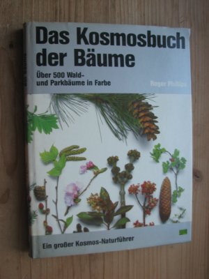 gebrauchtes Buch – Roger Phillips – Das Kosmosbuch der Bäume - Über 500 Wald- und Parkbäume in Farbe - Ein großer Kosmos-Naturführer