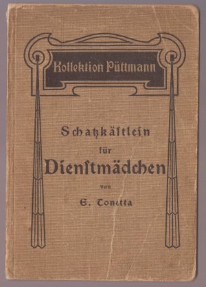 Schatzkästlein für Dienstmädchen Unentbehrlicher Ratgeber in allen Lebenslagen