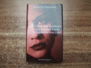 gebrauchtes Buch – Kathryn Harrison – Ich bin die Tochter, die keiner sieht. gebrauchtes Buch – Kathryn Harrison – Ich bin die Tochter, die keiner sieht.
