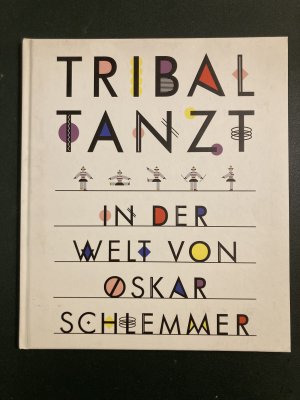 Tribal tanzt - In der Welt von Oskar Schlemmer