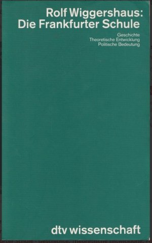 Die Frankfurter Schule - Geschichte. Theoretische Entwicklung. Politische Bedeutung