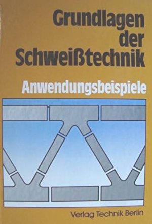 Grundlagen der Schweisstechnik Anwendungsbeispiele