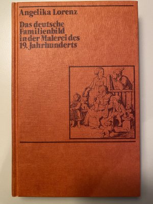 gebrauchtes Buch – Angelika Lorenz – Das deutsche Familienbild in der Malerei des 19. Jahrhunderts