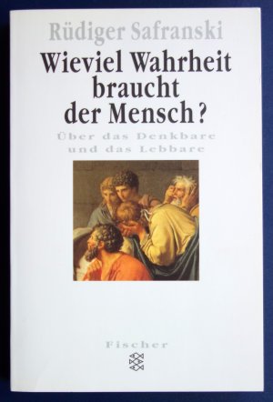 gebrauchtes Buch – Rüdiger Safranski – Wieviel Wahrheit braucht der Mensch ? - Über das Denkbare und das Lebbare