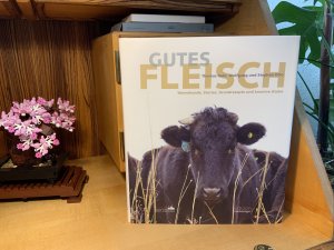 Gutes Fleisch - Warenkunde, Stories, Grundrezepte und kreative Küche