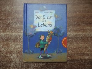 Der Ernst des Lebens - Keine Angst vor der Einschulung – das Bilderbuch-Geschenk!