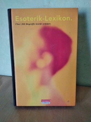 Esoterik-Lexikon. Über 300 Begriffe leicht erklärt