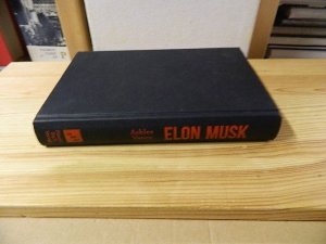 gebrauchtes Buch – Ashlee Vance – Elon Musk : Tesla, PayPal, SpaceX - wie Elon Musk die Welt verändert ; die Biografie. [Übers.: Sascha Mattke]