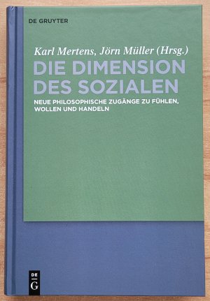 Die Dimension des Sozialen - Neue philosophische Zugänge zu Fühlen, Wollen und Handeln