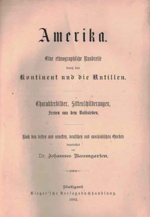 Amerika. Eine ethnographische Rundreise durch den Kontinent und die Antillen Charakterbilder, Sittenschilderungen, Scenen aus dem Volksleben