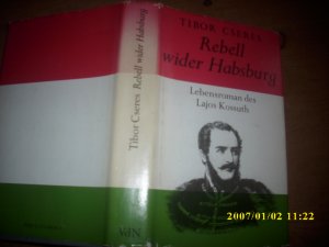 gebrauchtes Buch – Tibor Cseres – Rebell wider Habsburg. Lebensroman des Lajos Kossuth