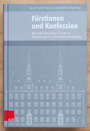 Fürstinnen und Konfession - Beiträge hochadeliger Frauen zur Religionspolitik und Bekenntnisbildung