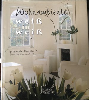 Wohnambiente weiss in weiss. Elegante Räume gestalten - mit Weiß in allen Schattierungen