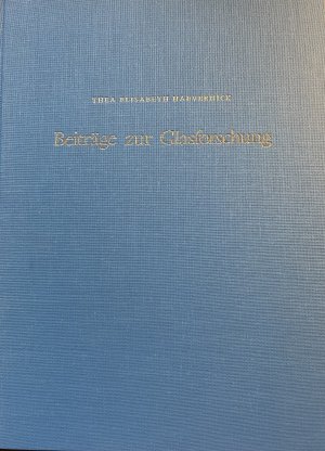 Beiträge zur Glasforschung - Die wichtigsten Aufsätze von 1938 bis 1981