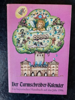 Der Turmschreiber-Kalender. Ein bayerisches Hausbuch auf das Jahr 1996.