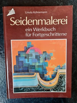 Seidenmalerei. Ein Werkbuch für Fortgeschrittene.