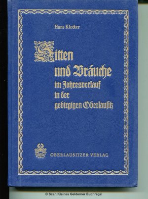 SITTEN UND BRÄUCHE IM JAHRESVERLAUF IN DER GEBIRGIGEN OBERLAUSITZ (geb. Ausgabe)